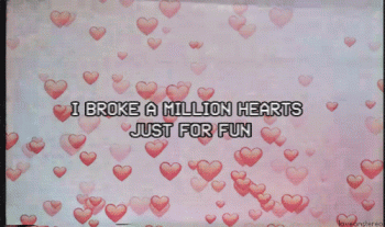 I Broke A Million Hearts For Fun Animated Gif
