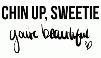 Chin Up Sweetie You Sre Beautiful Positive Inspiration Gif