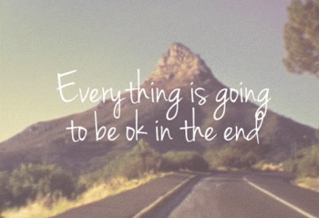 Everything Is Going To Be Ok In The End Positive Quote Gif