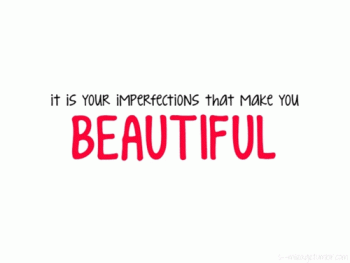 Its Your Imperfections That Make You Beautiful Amazing Positive Inspiration Gif