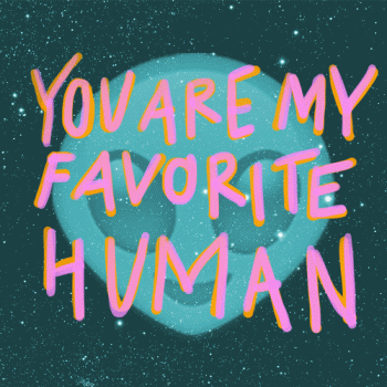 You Are My Favorite Human Animated Gif